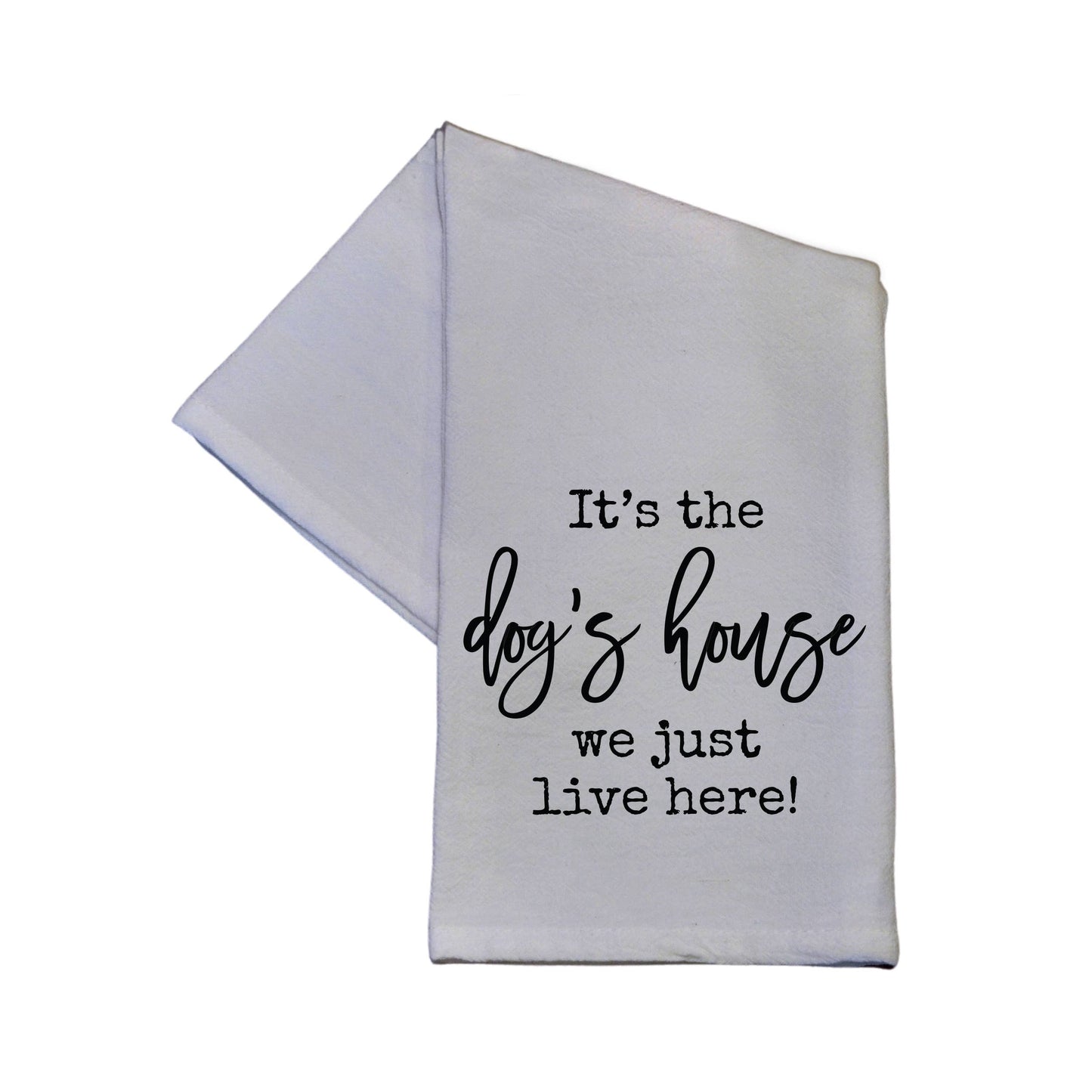 It's The Dog's House We Just Live Here Tea Towel - 16x24